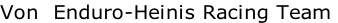 Von 	Enduro-Heinis Racing Team
